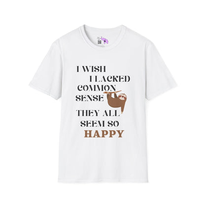 I Wish I Lacked Common Sense, They All Seem So Happy Adult T-shirt