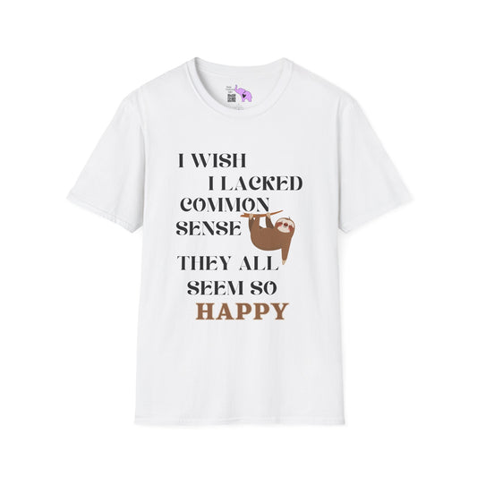 I Wish I Lacked Common Sense, They All Seem So Happy Adult T-shirt