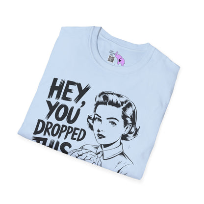 Hey You Dropped This Adult T-shirt