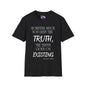 However Much You Deny The Truth, the Truth Goes On Existing Adult T-shirt