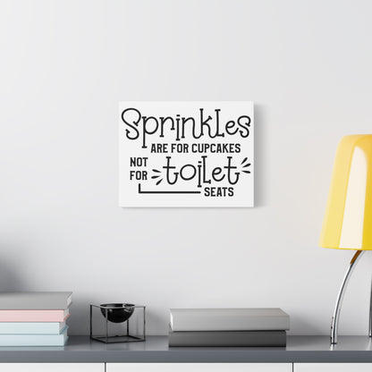 Sprinkles Are For Cupcakes Not Toilet Seats Canvas Art