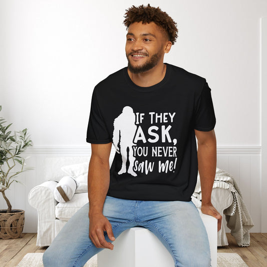 Bigfoot: If They Ask You Never Saw Me Adult T-shirt