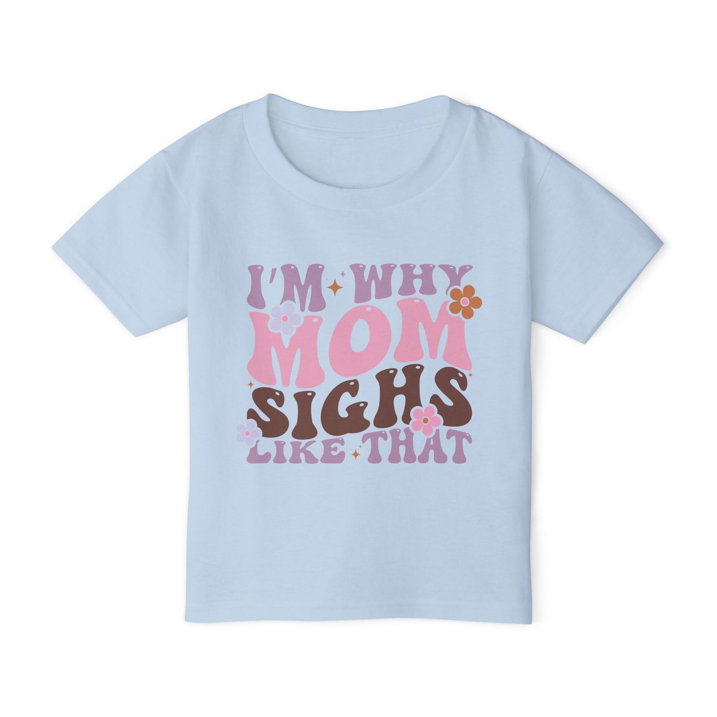 I'm Why Mom Sighs Like That Heavy Cotton™ Toddler T-shirt