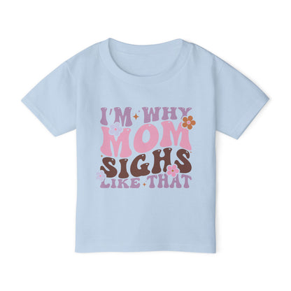 I'm Why Mom Sighs Like That Heavy Cotton™ Toddler T-shirt