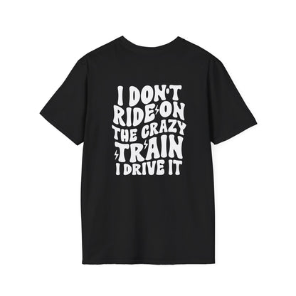 I Don't Ride On The Crazy Train I Drive It Adult T-shirt