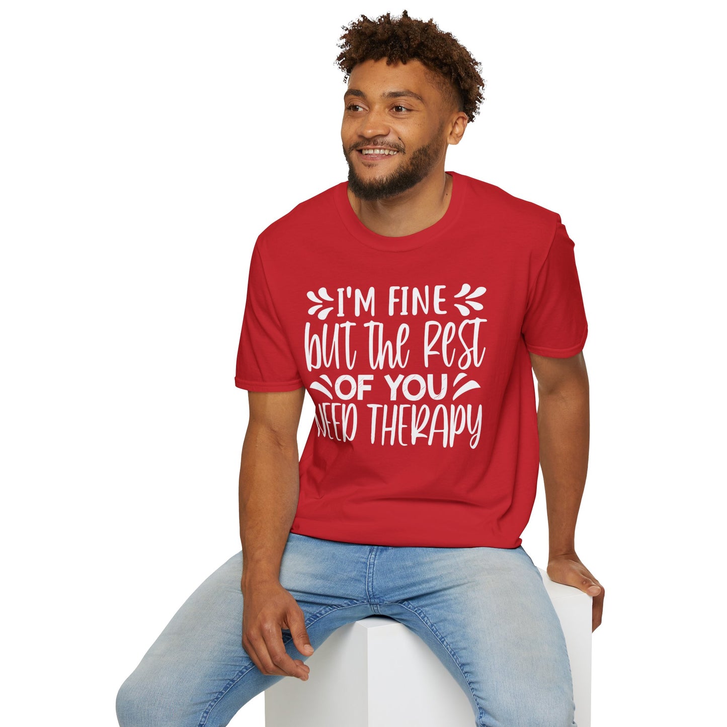 I'm Fine But The Rest Of You Need Therapy T-shirt