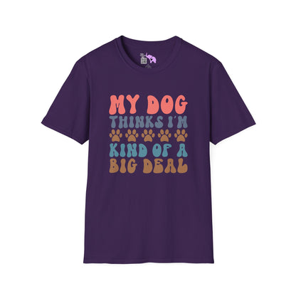 My Dog Thinks I'm Kind of A Big Deal Adult T-shirt