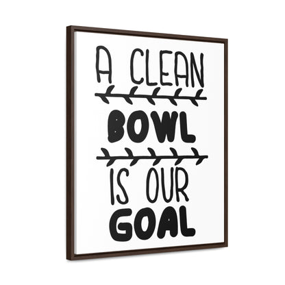 A Clean Bowl Is Our Goal  2 Canvas Wraps, Vertical Frame