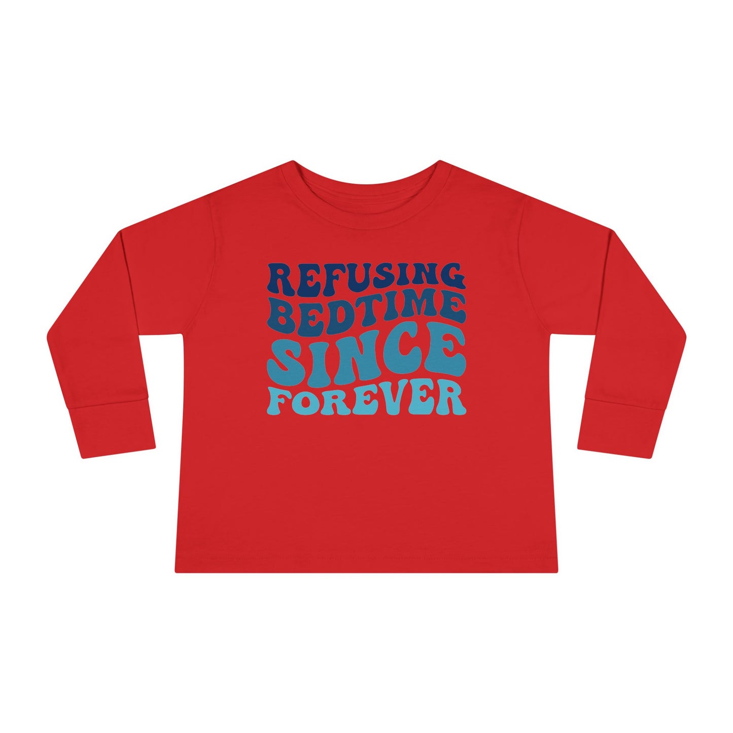 Refusing Bedtime Since Forever Toddler Long Sleeve Tee