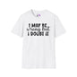 I May Be Wrong But I Doubt It Adult T-shirt