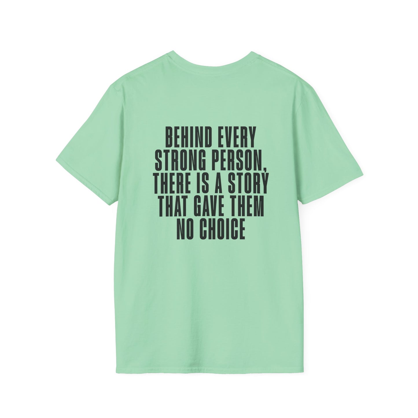 Behind Every Strong Person, There Is A Story That Gave Them No Choice. Adult T-shirt