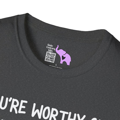 You're Worthy of Being Chosen, Fought For, And Loved. Remember That. Adult T-shirt