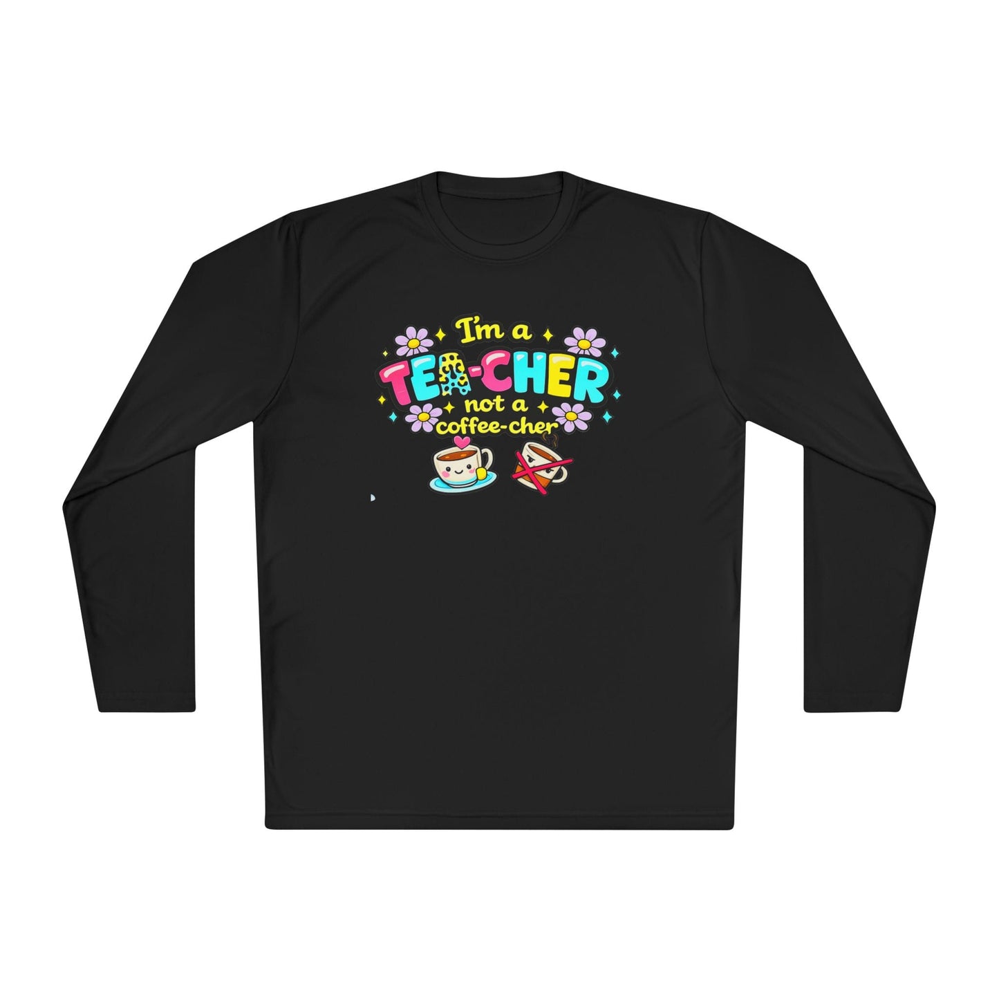 I'm A Tea-cher Not A Coffee-cher Adult Long Sleeve Tee