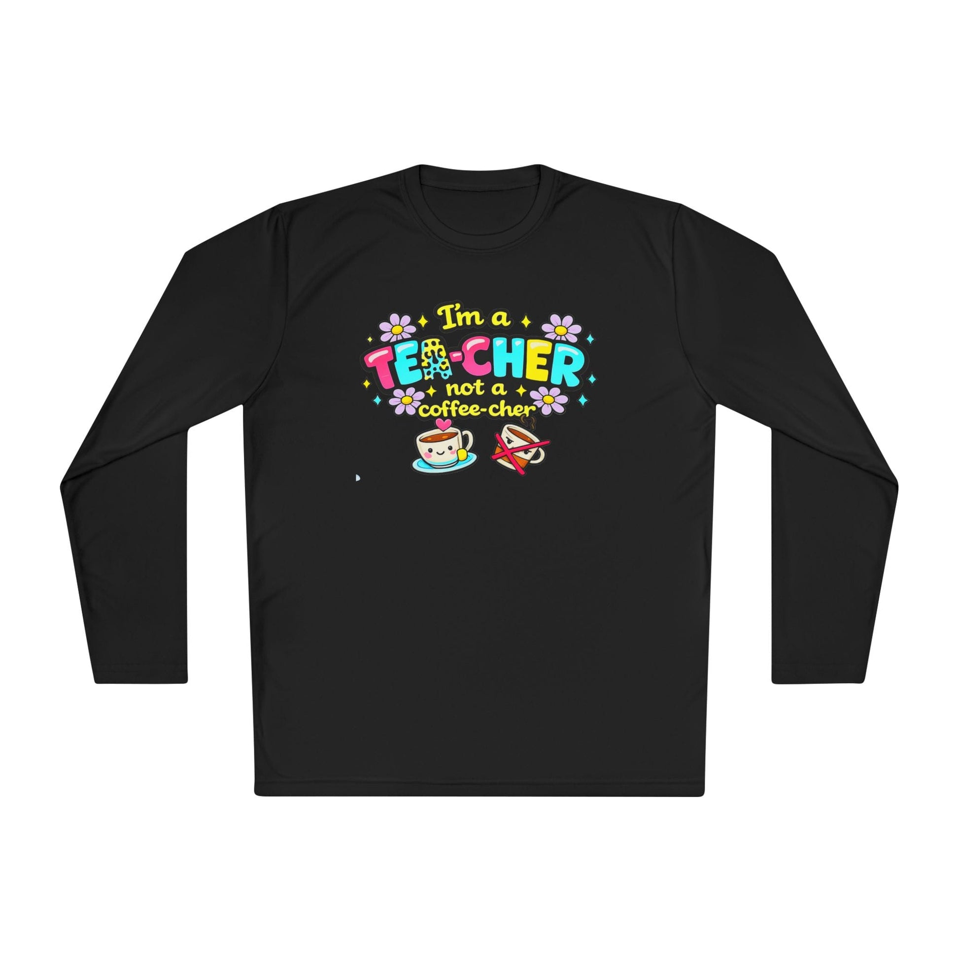 I'm A Tea-cher Not A Coffee-cher Adult Long Sleeve Tee