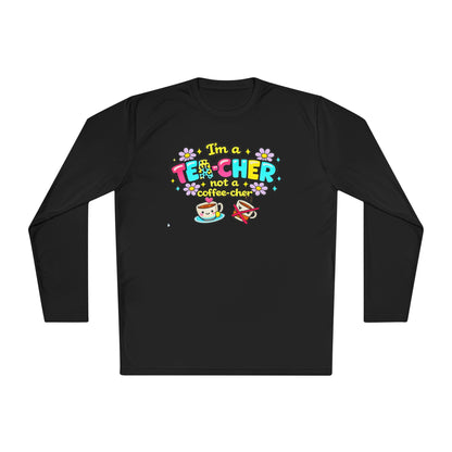 I'm A Tea-cher Not A Coffee-cher Adult Long Sleeve Tee