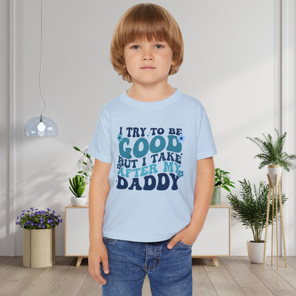 I Try To Be Good But I Take After My Daddy Heavy Cotton™ Toddler T-shirt