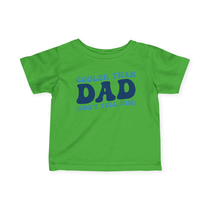 Cooler Than Dad (Don't Tell Him) Infant Soft T-Shirt