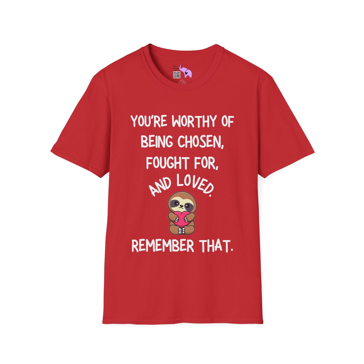 You're Worthy of Being Chosen, Fought For, And Loved. Remember That. Adult T-shirt