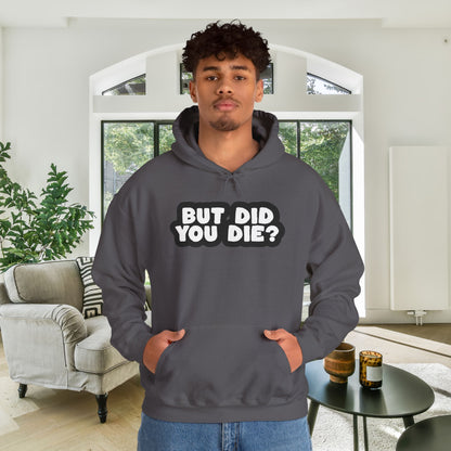 But Did You Die? Heavy Blend™ Hooded Sweatshirt
