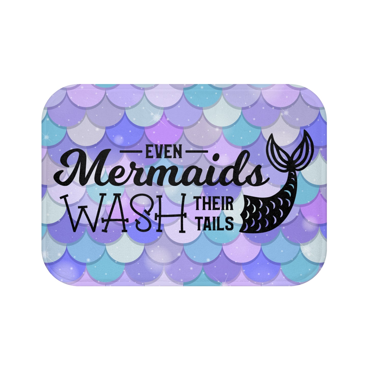 Even Mermaids Wash Their Tails Bath Mat