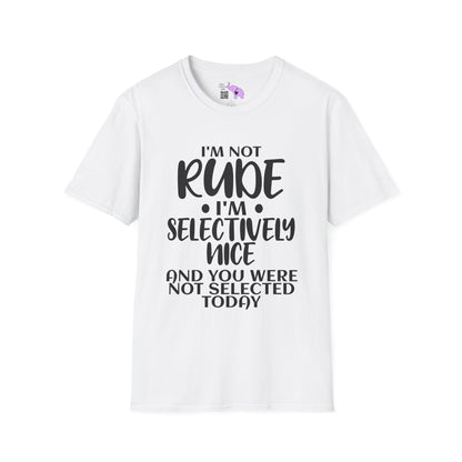 I'm Not Rude I'm Selectively Nice... Adult T-shirt