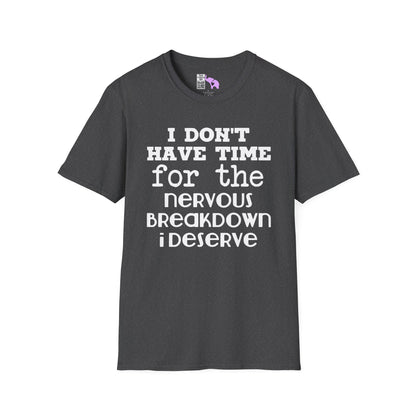 I Don't Have Time For The Nervous Breakdown I Deserve Adult T-shirt