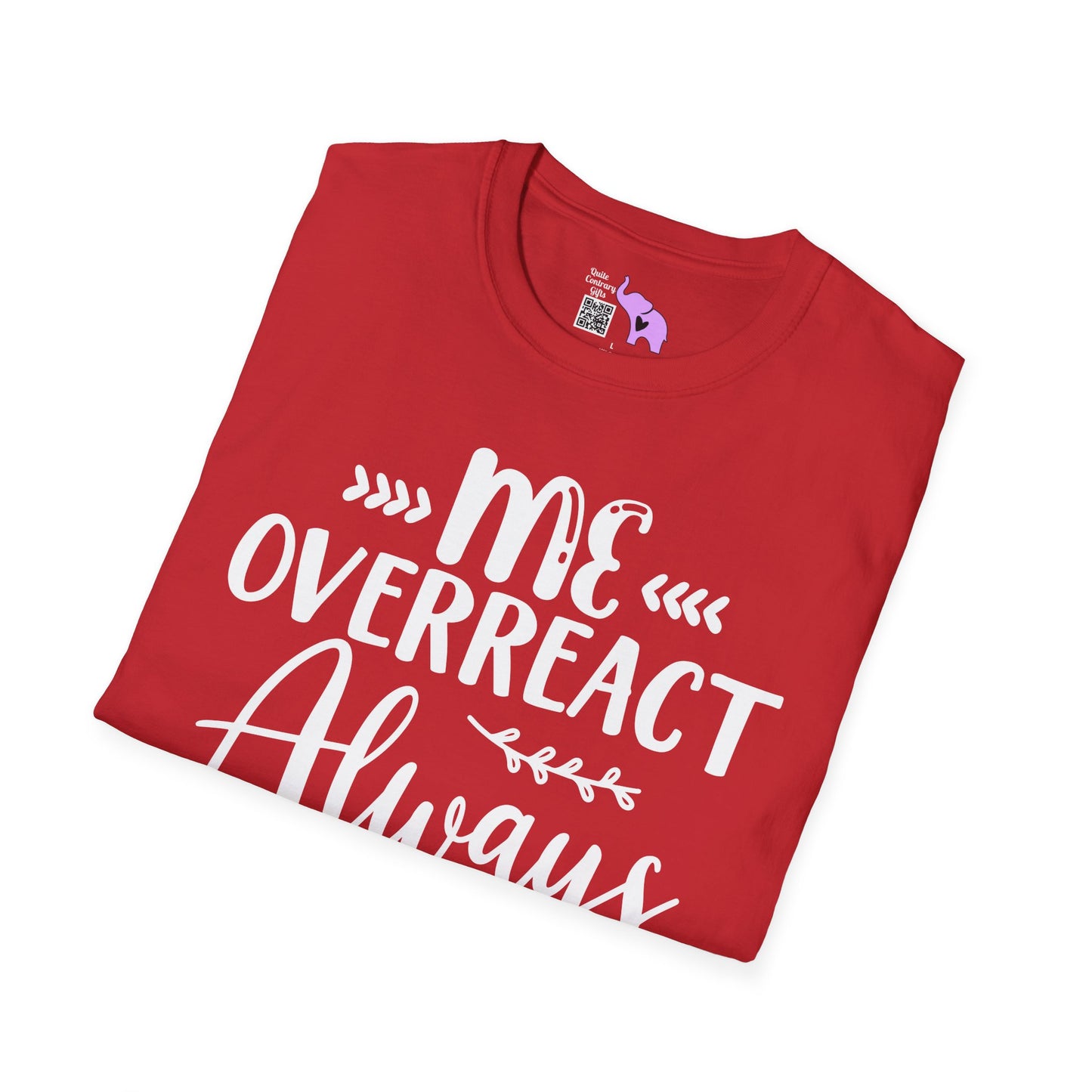 Me Overreact Never Adult T-shirt