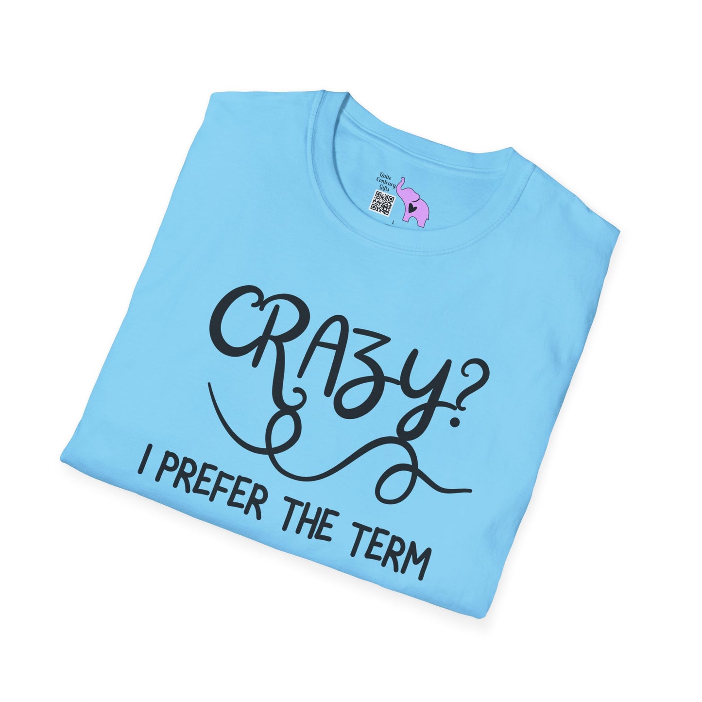 Crazy? I Prefer The Term Hilariously Unstable Adult T-shirt