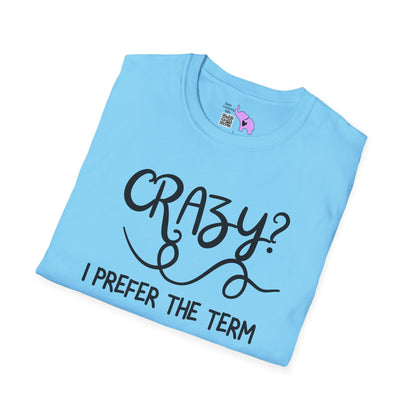 Crazy? I Prefer The Term Hilariously Unstable Adult T-shirt