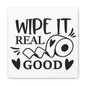 Wipe It Real Good Canvas Art