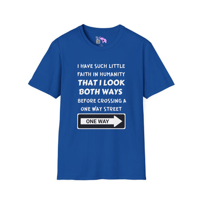 I Have Such Little Faith In Humanity That I Look Both Ways When... Adult T-shirt