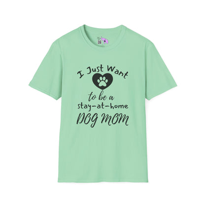 I Just Want To Be A Stay-At-Home Dog Mom Adult T-shirt