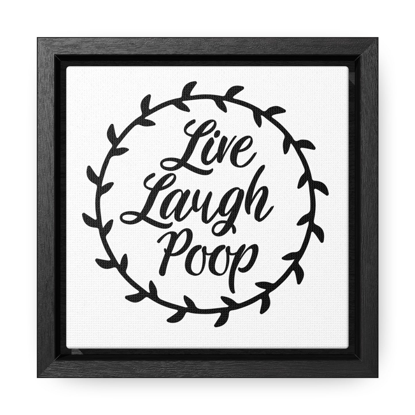 Live Laugh Poop Canvas Wraps, Square Frame