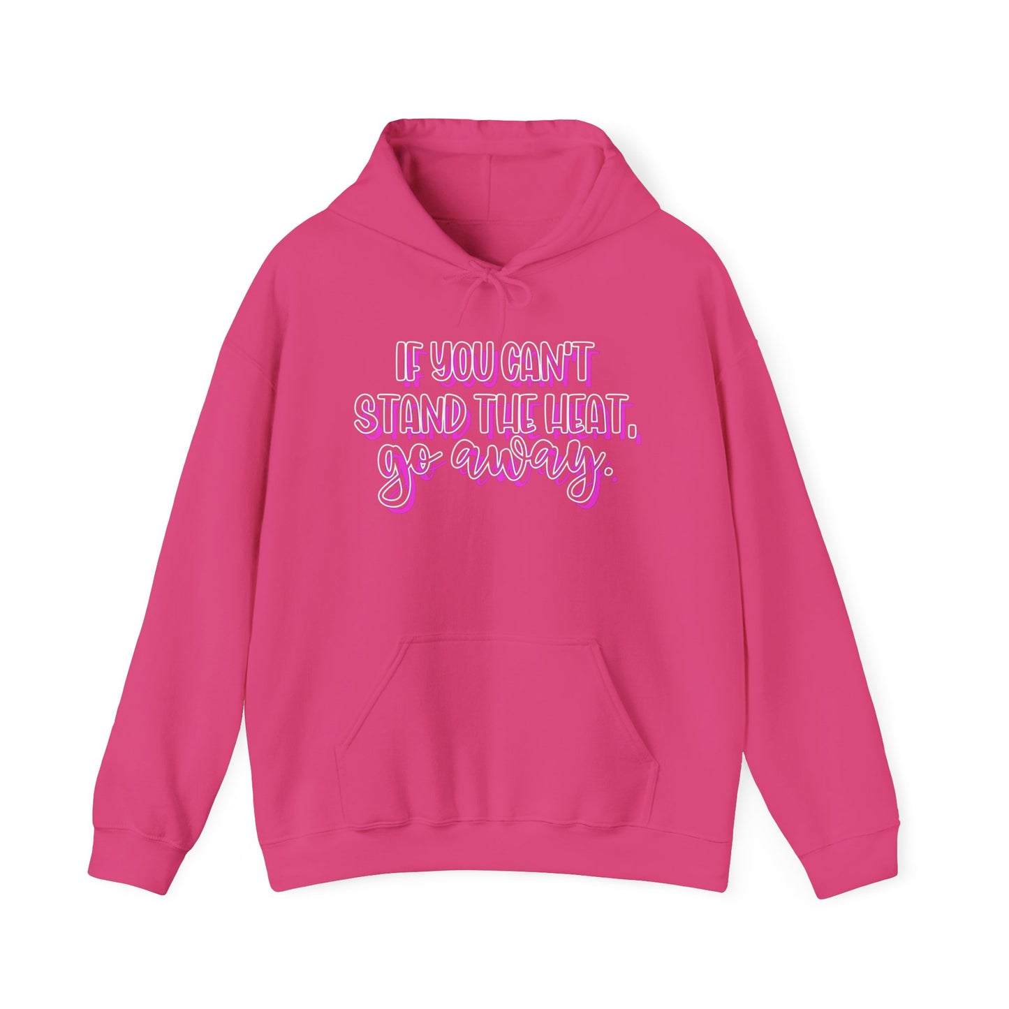 If You Can't Stand The Heat, Go Away Heavy Blend™ Hooded Sweatshirt