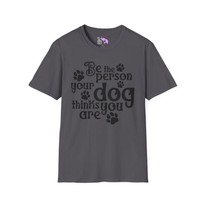 Be The Person Your Dog Thinks You Are Adult T-shirt