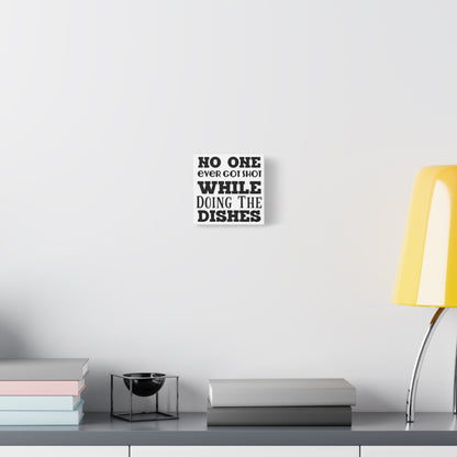 No One Ever Got Shot While Doing The Dishes Canvas Art