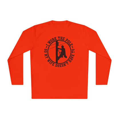 I Work The Pole So My Wife Doesn't Have To Adult Long Sleeve Tee