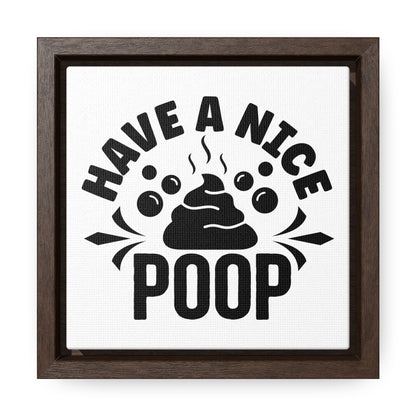 Have A Nice Poop Canvas Wraps, Square Frame