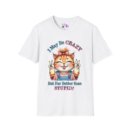 I May Be Crazy But Far Better Than Stupid Adult T-shirt