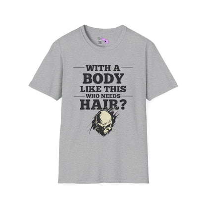 With A Body Like This Who Needs Hair? Adult T-shirt