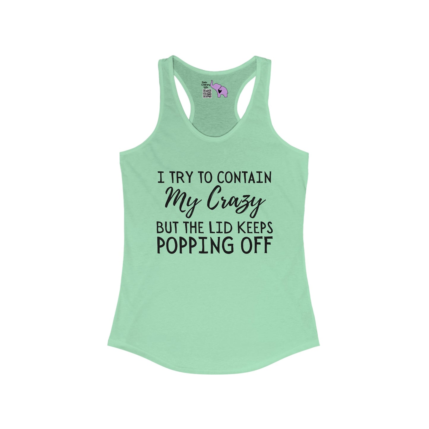 I Try To Contain My Crazy But The Lid Keeps Popping Off Women's Ideal Racerback Tank