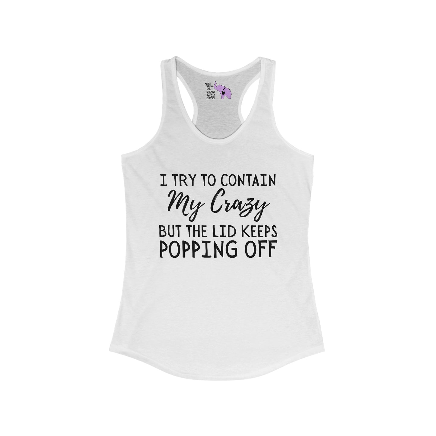 I Try To Contain My Crazy But The Lid Keeps Popping Off Women's Ideal Racerback Tank