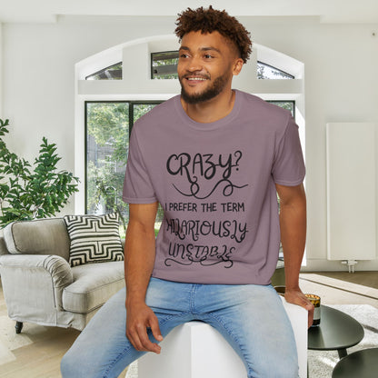 Crazy? I Prefer The Term Hilariously Unstable Adult T-shirt