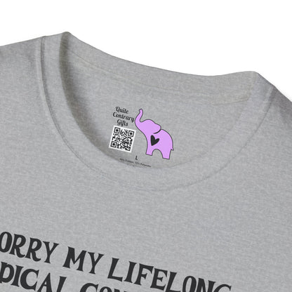 Sorry My Lifelong Medical Condition Is Inconvenient For You Adult T-shirt