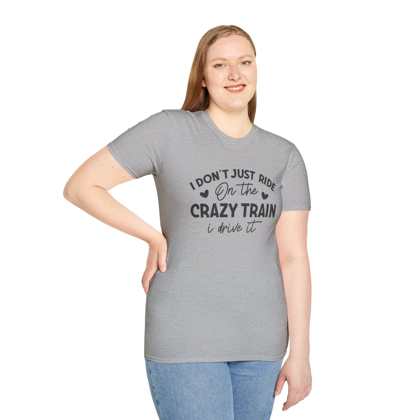 I Don't Just Ride On The Crazy Train...I Drive It T-shirt