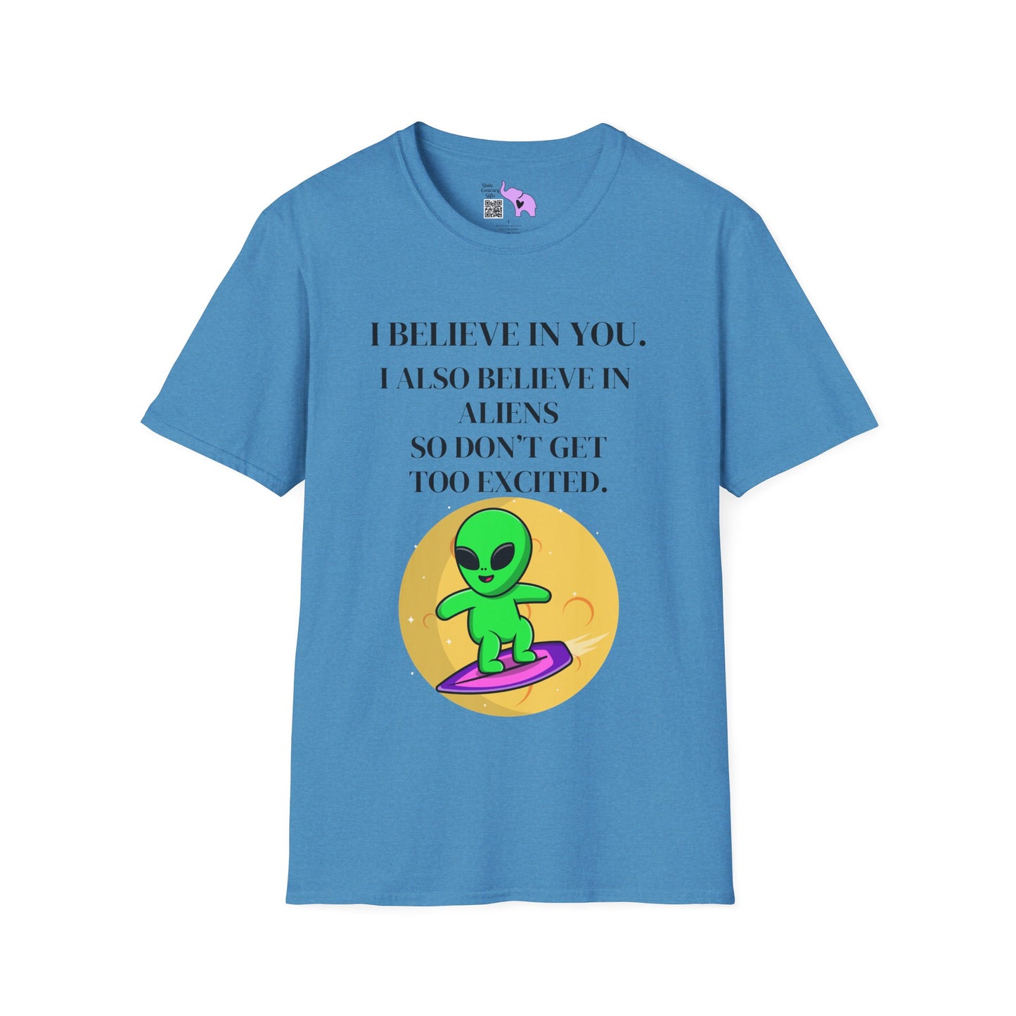I Believe In You. I Also Believe In Aliens So Don't Get Too Excited Adult T-shirt