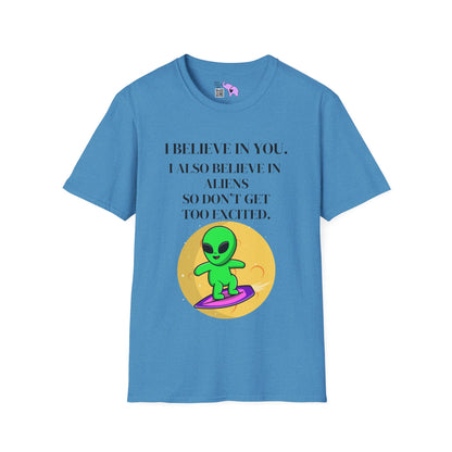 I Believe In You. I Also Believe In Aliens So Don't Get Too Excited Adult T-shirt