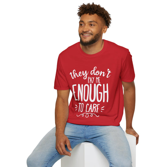 They Don't Pay Me Enough To Care Adult T-shirt