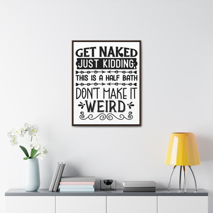 Get Naked Just Kidding Canvas Wraps, Vertical Frame