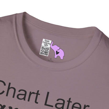 Chart Later Care Now Breathe Once Break Room Coffee Later Adult T-shirt